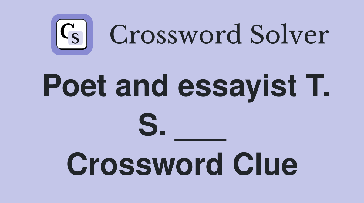 Poet and essayist T. S. ___ Crossword Clue