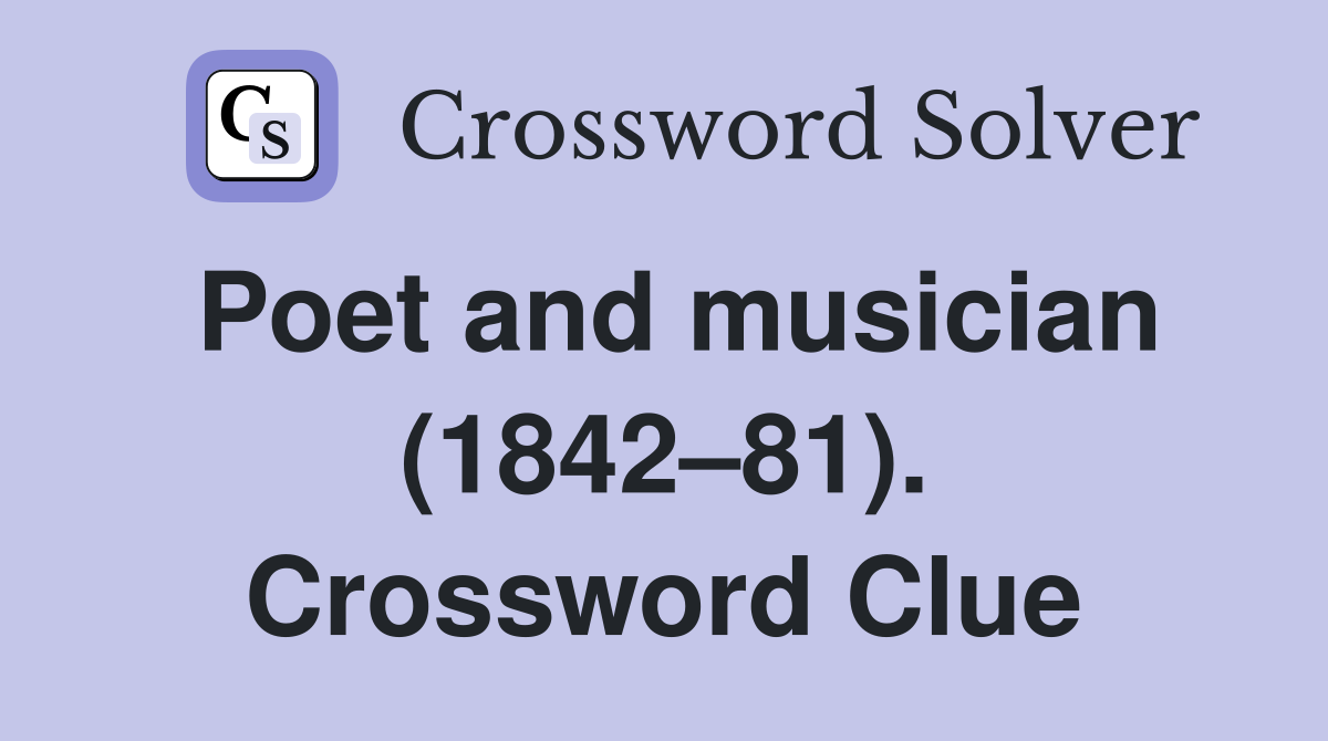 Poet and musician (1842–81). Crossword Clue