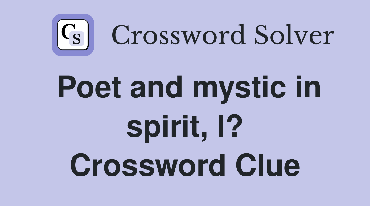 Poet and mystic in spirit, I? Crossword Clue