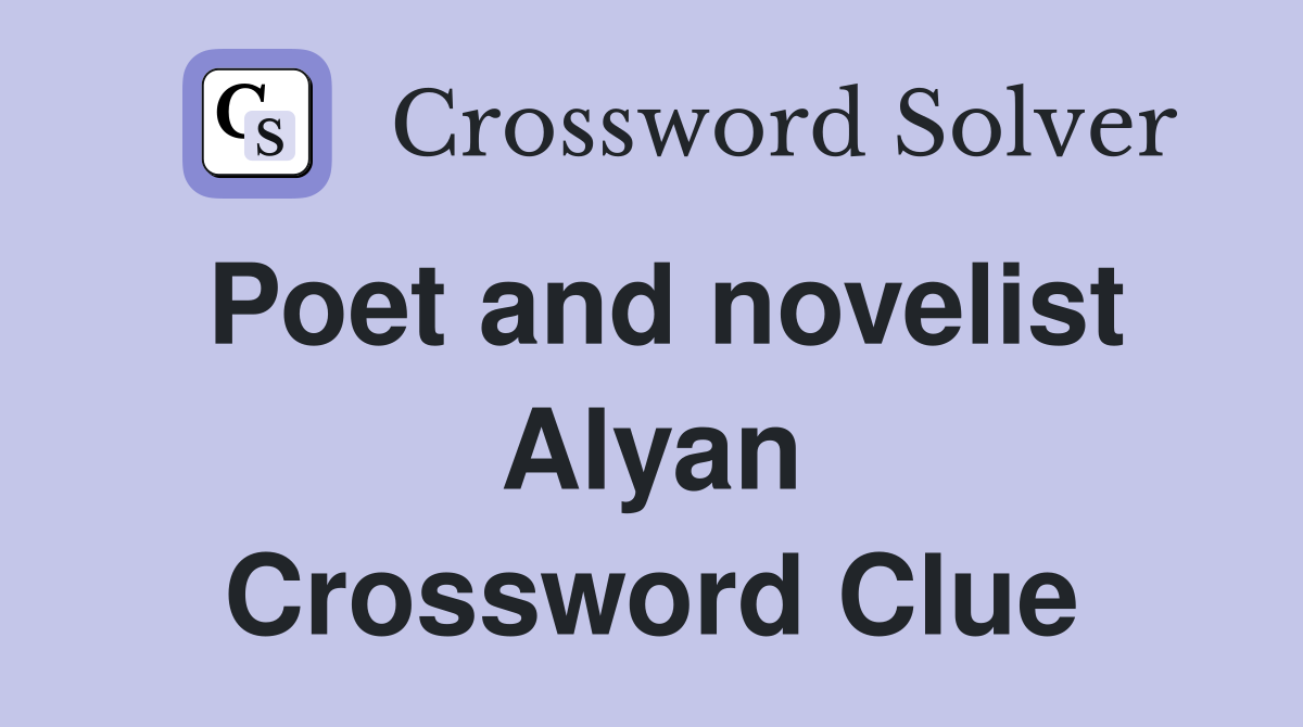 Poet and novelist Alyan Crossword Clue