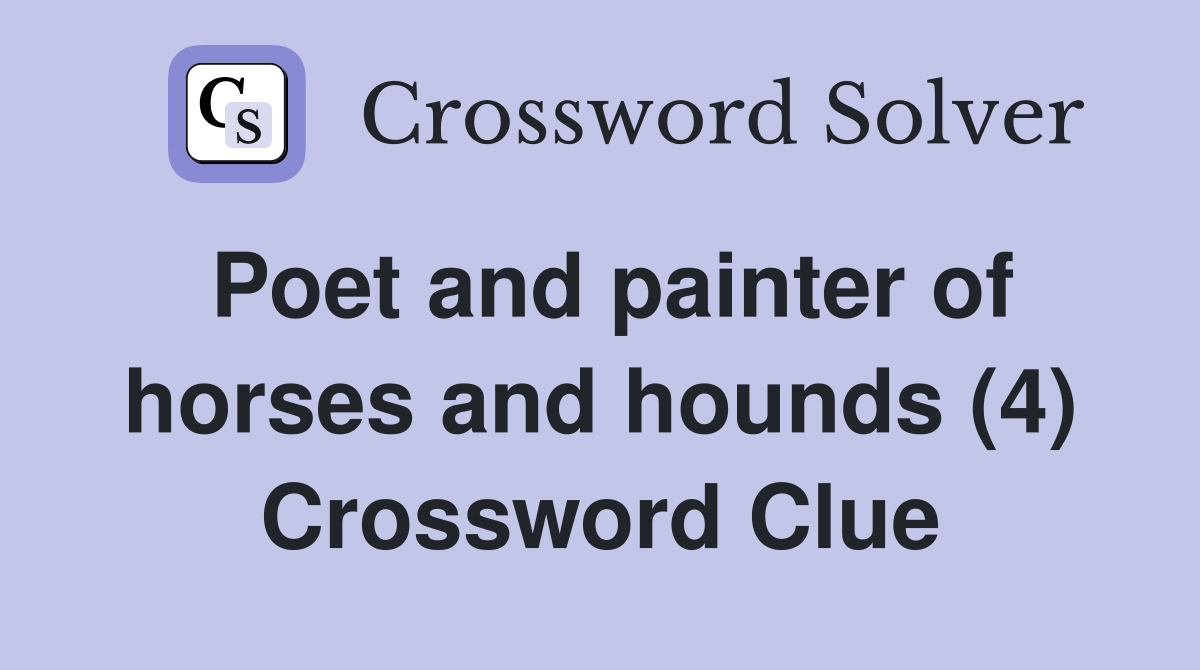 Poet and painter of horses and hounds (4) Crossword Clue