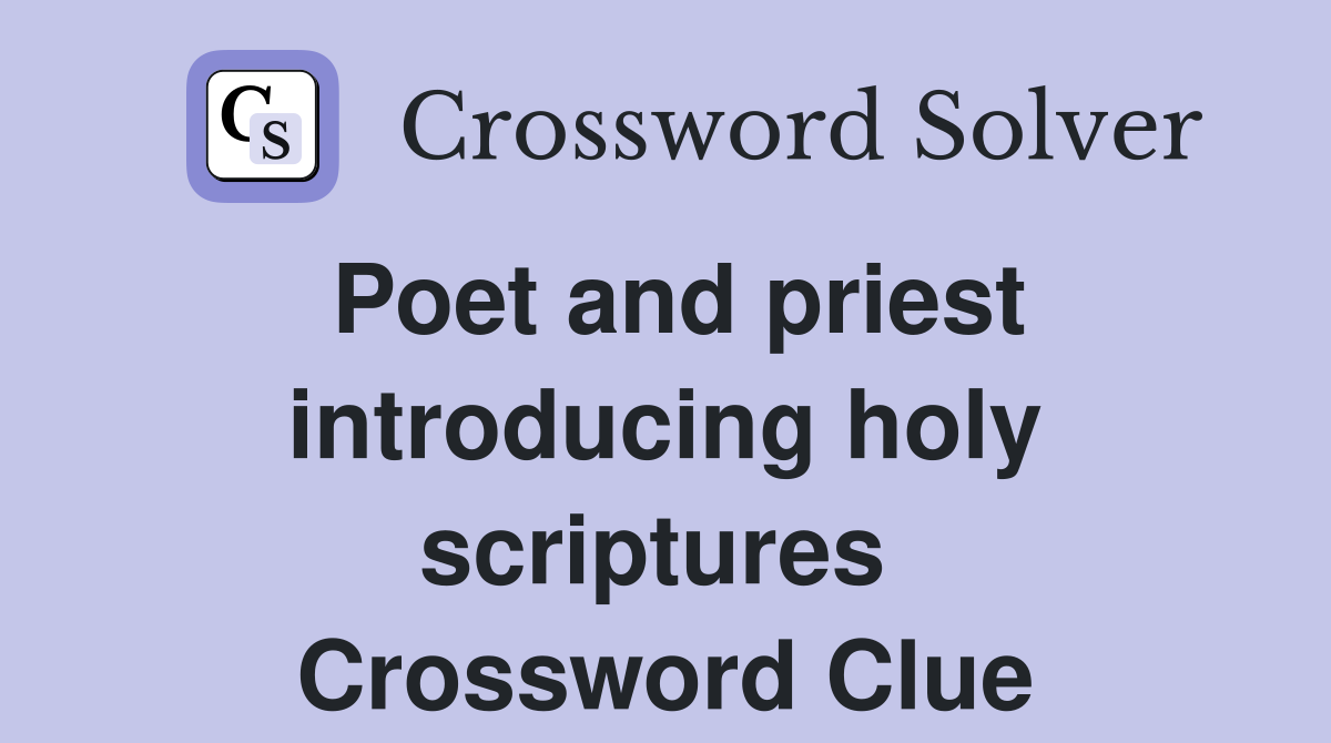 Poet and priest introducing holy scriptures  Crossword Clue