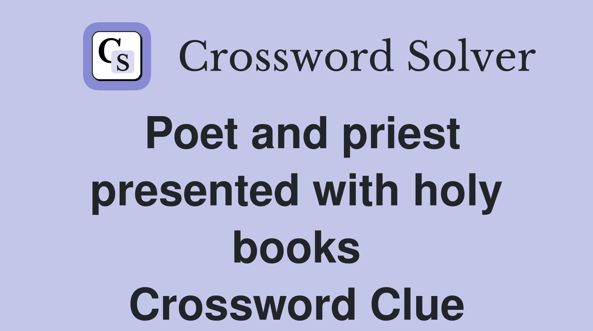 Poet and priest presented with holy books Crossword Clue
