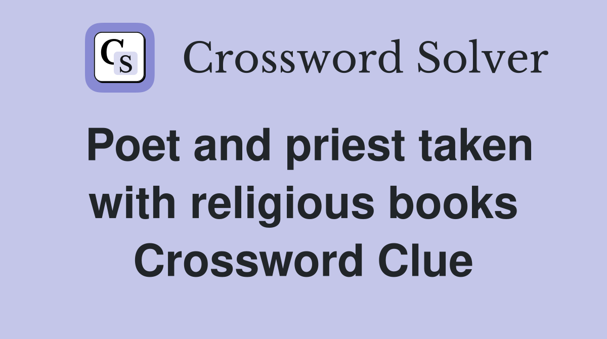 Poet and priest taken with religious books Crossword Clue
