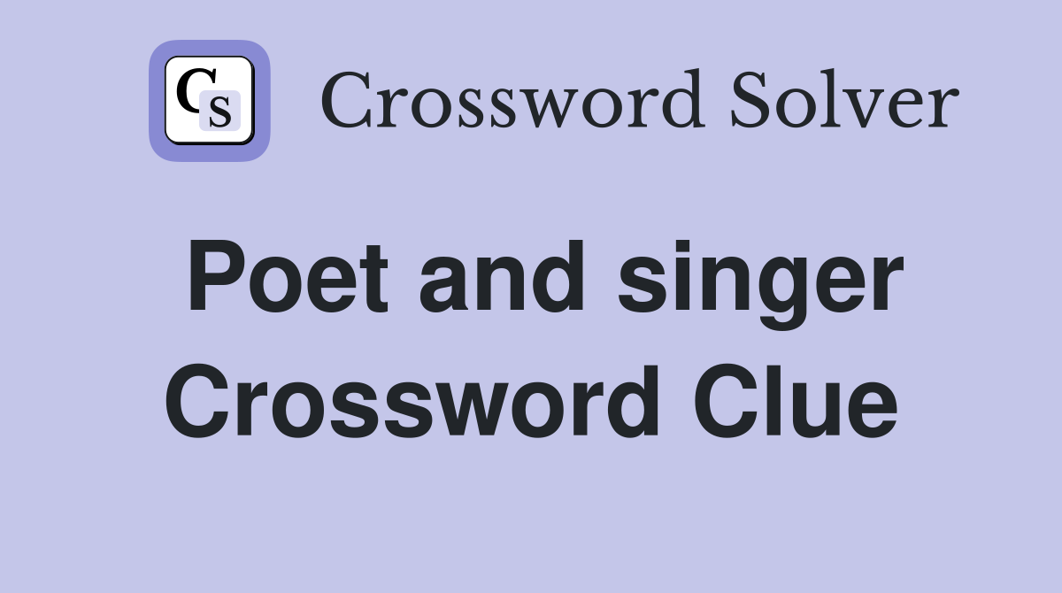 Poet and singer. - Crossword Clue Answers - Crossword Solver
