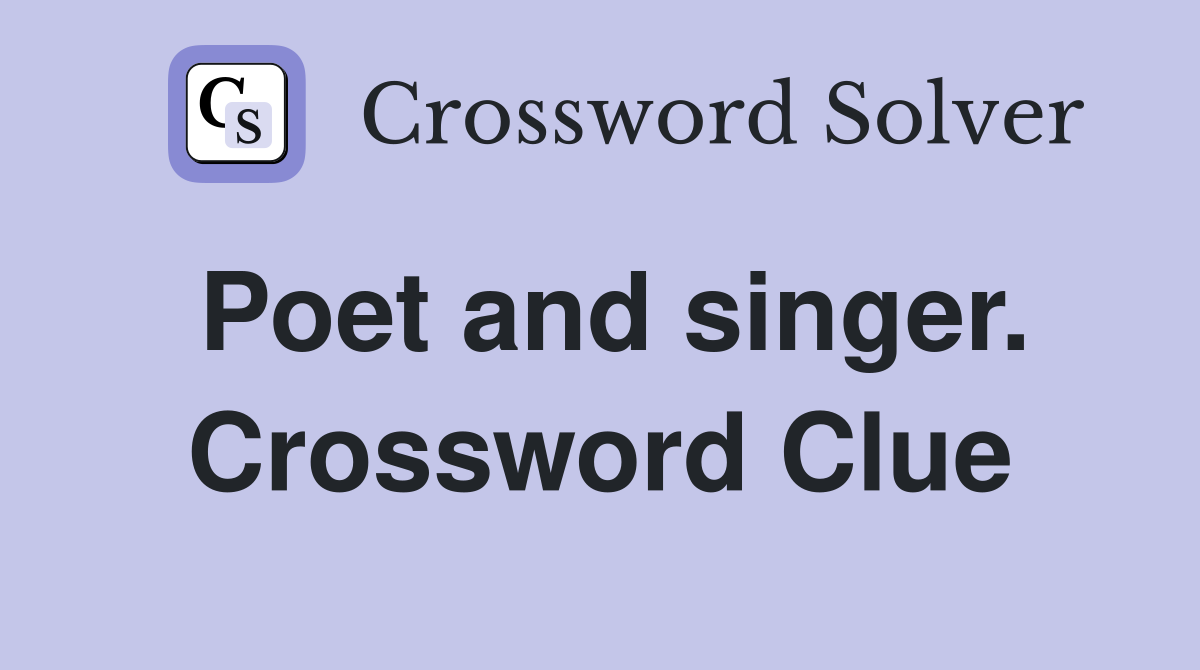 Poet and singer. Crossword Clue
