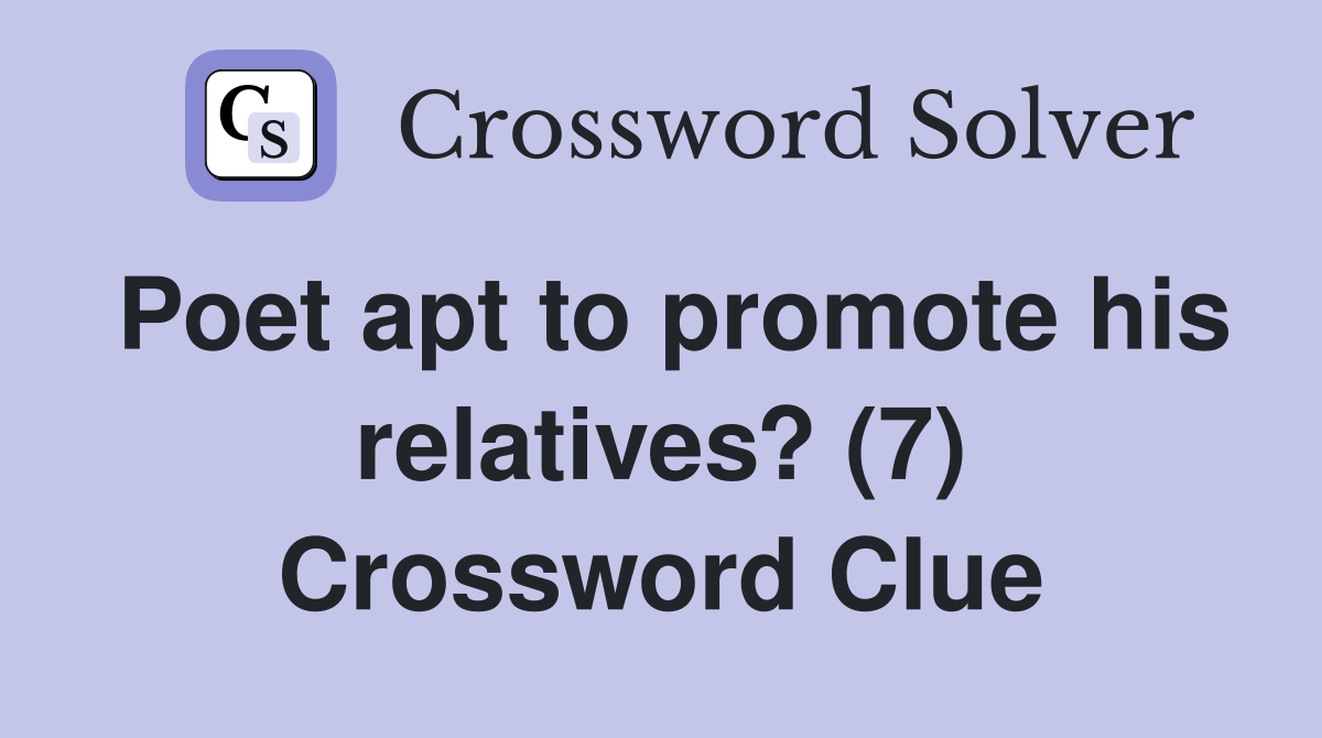 Poet apt to promote his relatives? (7) Crossword Clue