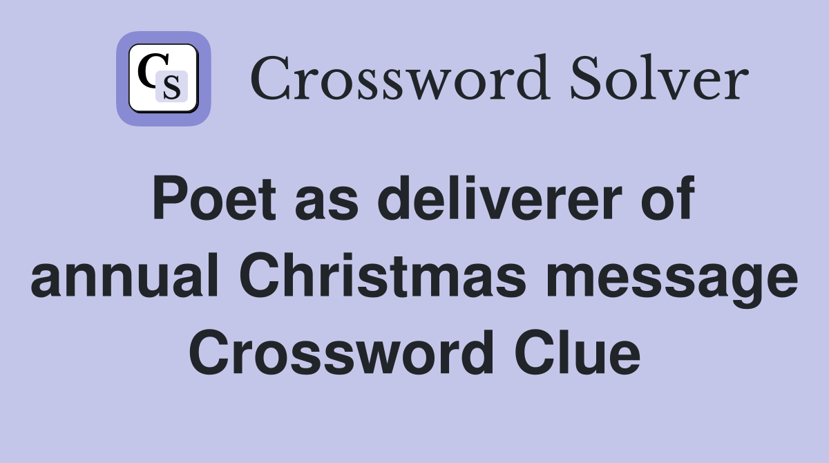 Poet as deliverer of annual Christmas message Crossword Clue