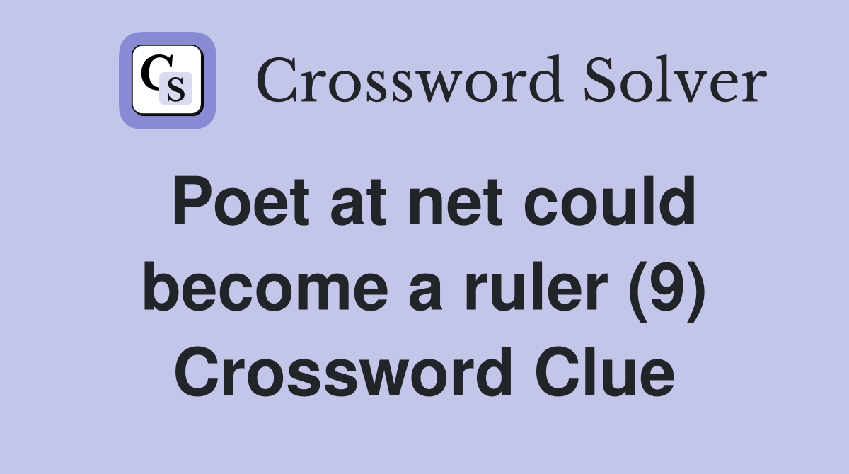 Poet at net could become a ruler (9) Crossword Clue