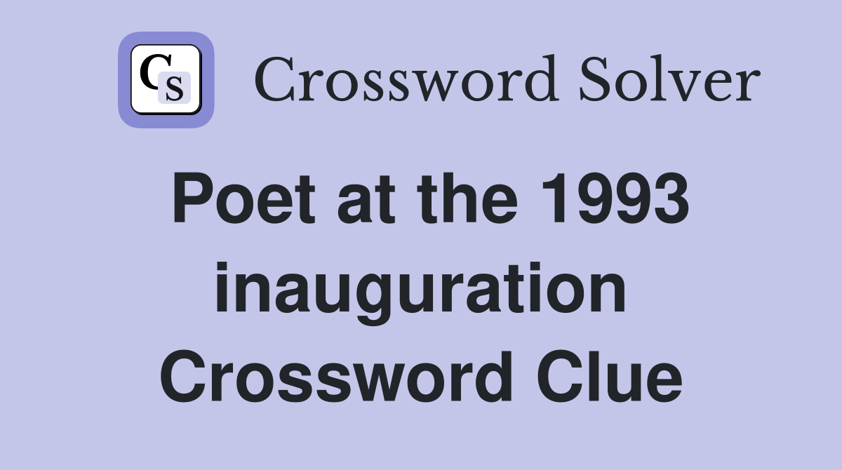 Poet at the 1993 inauguration Crossword Clue