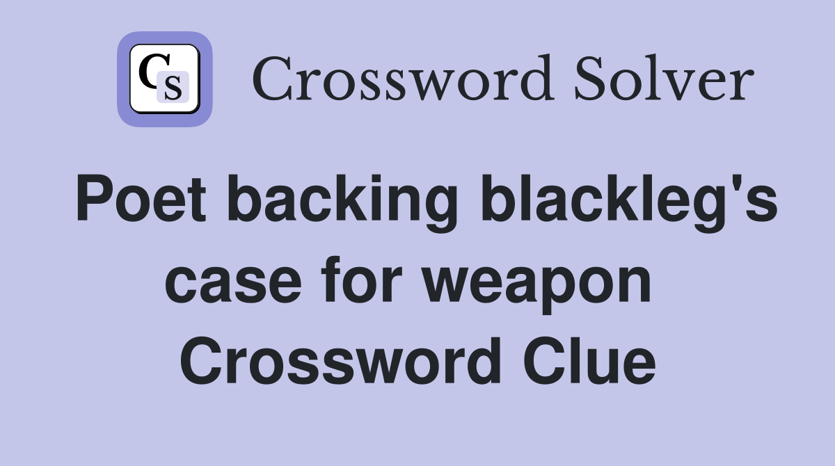 Poet backing blackleg's case for weapon  Crossword Clue