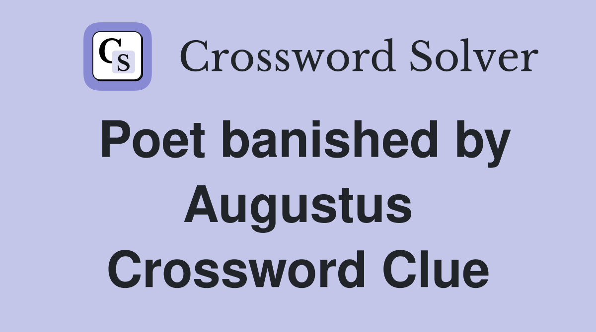 Poet banished by Augustus Crossword Clue