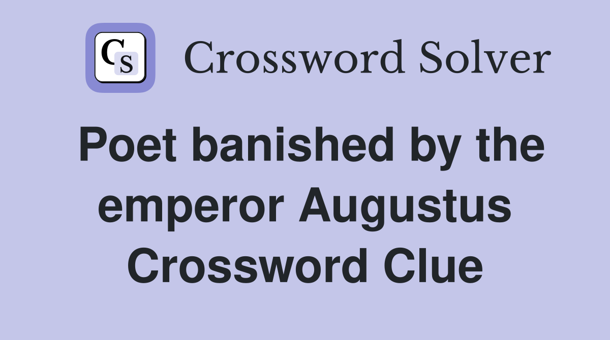 Poet banished by the emperor Augustus Crossword Clue
