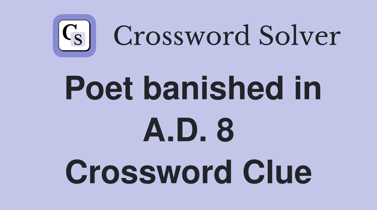 Poet banished in A.D. 8 Crossword Clue
