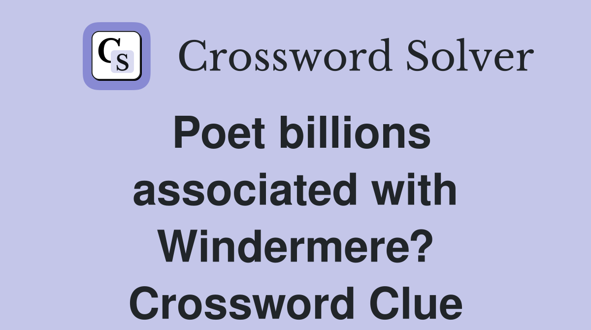 Poet billions associated with Windermere? Crossword Clue