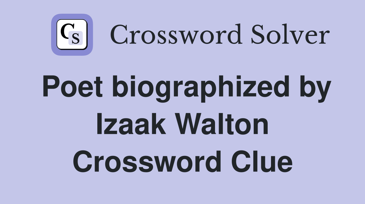 Poet biographized by Izaak Walton Crossword Clue
