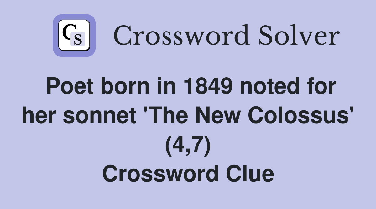 Poet born in 1849 noted for her sonnet #39 The New Colossus #39 (4 7