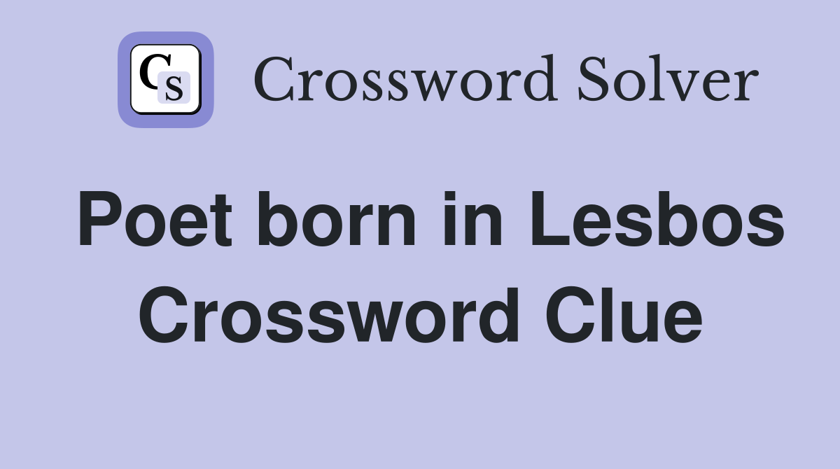 Poet born in Lesbos Crossword Clue