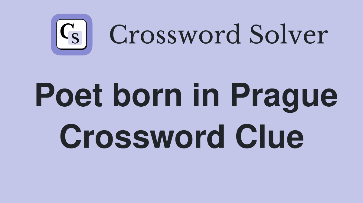 Poet born in Prague Crossword Clue