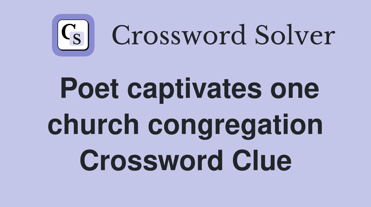 Poet captivates one church congregation Crossword Clue