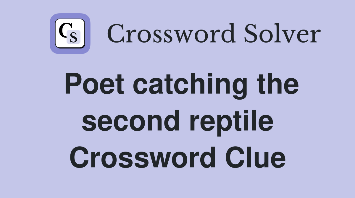 Poet catching the second reptile Crossword Clue