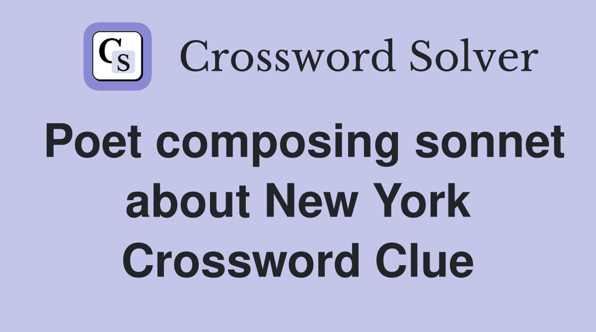 Poet composing sonnet about New York Crossword Clue