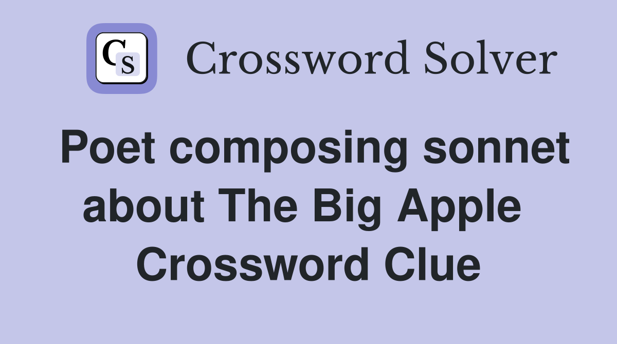 Poet composing sonnet about The Big Apple  Crossword Clue