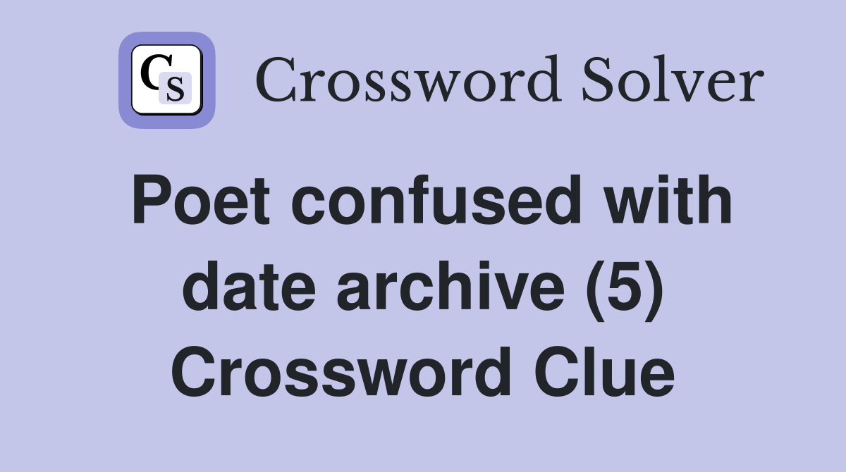 Poet confused with date archive (5) Crossword Clue