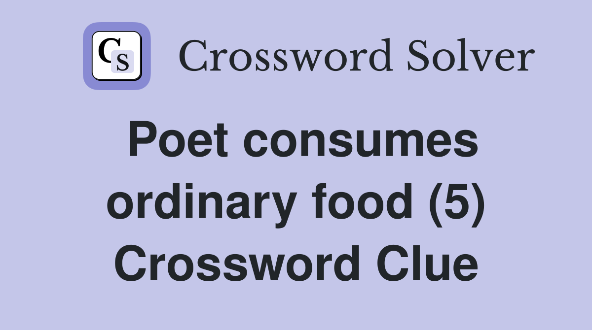 Poet consumes ordinary food (5) Crossword Clue