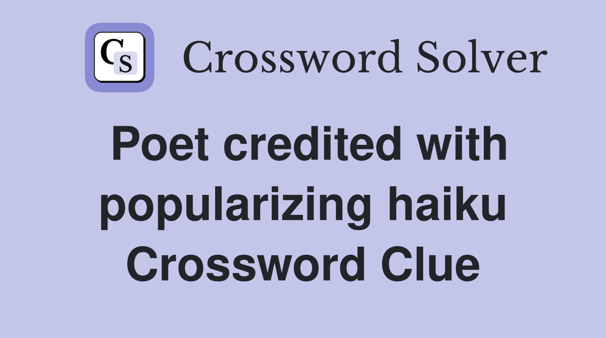 Poet credited with popularizing haiku Crossword Clue