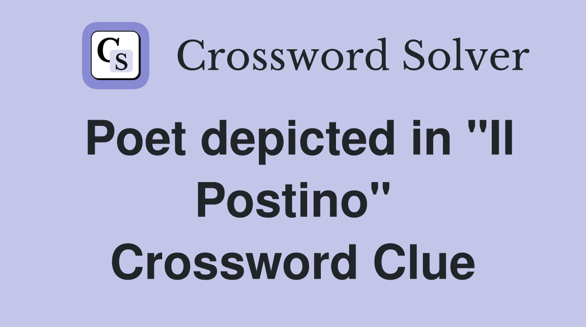 Poet depicted in "Il Postino" Crossword Clue
