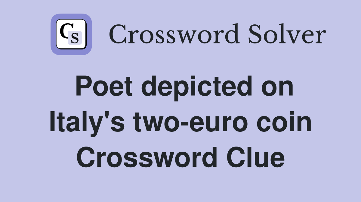 Poet depicted on Italy's two-euro coin Crossword Clue