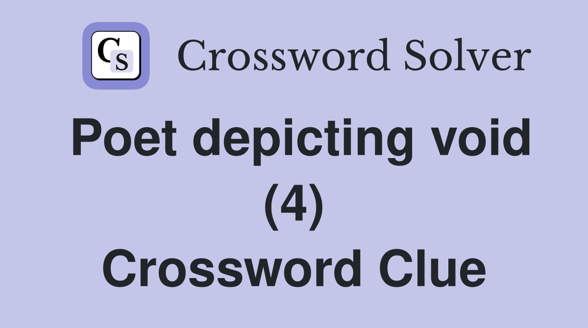 Poet depicting void (4) Crossword Clue