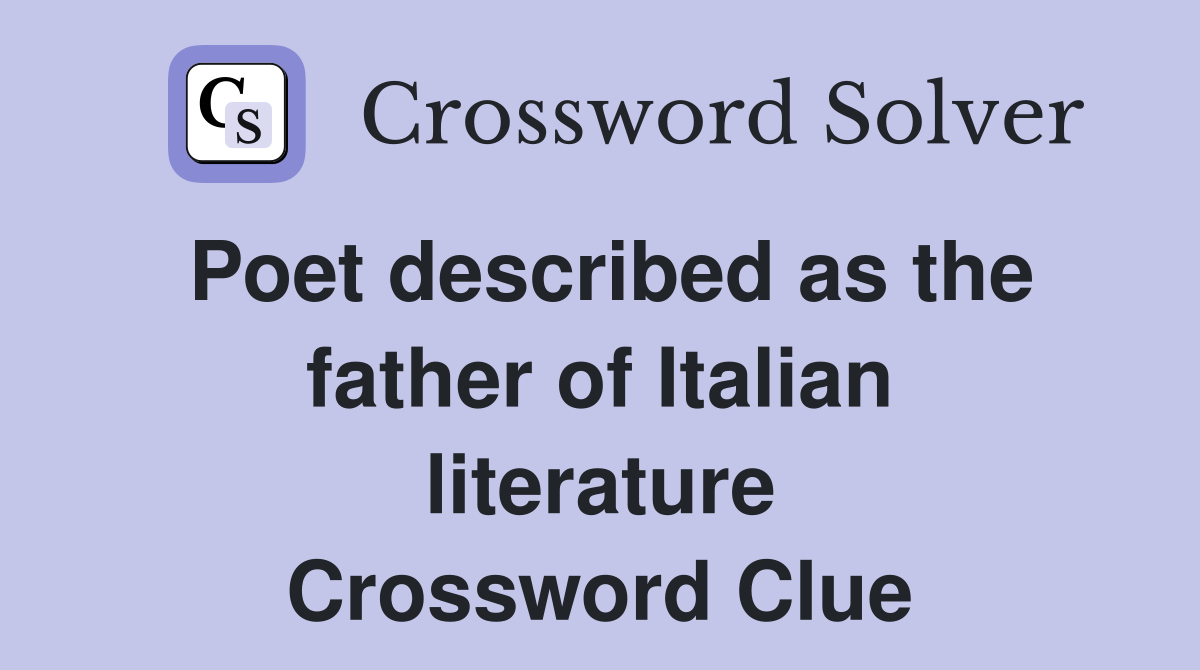 Poet described as the father of Italian literature Crossword Clue
