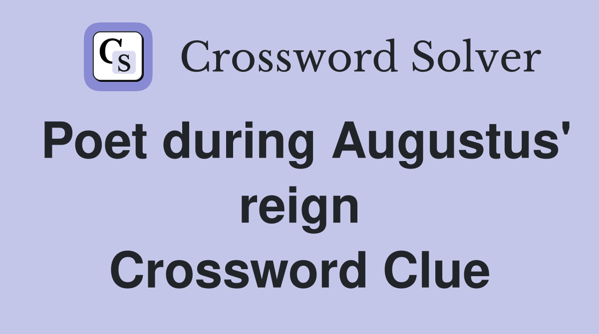 Poet during Augustus' reign Crossword Clue