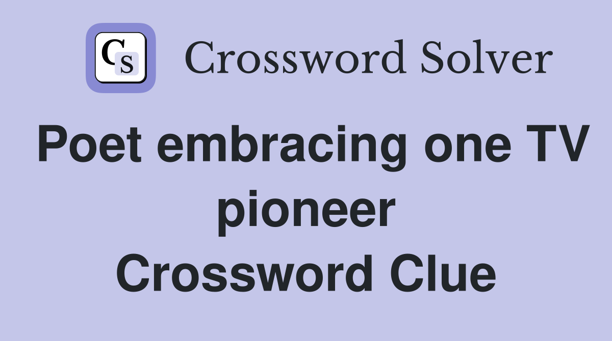 Poet embracing one TV pioneer Crossword Clue