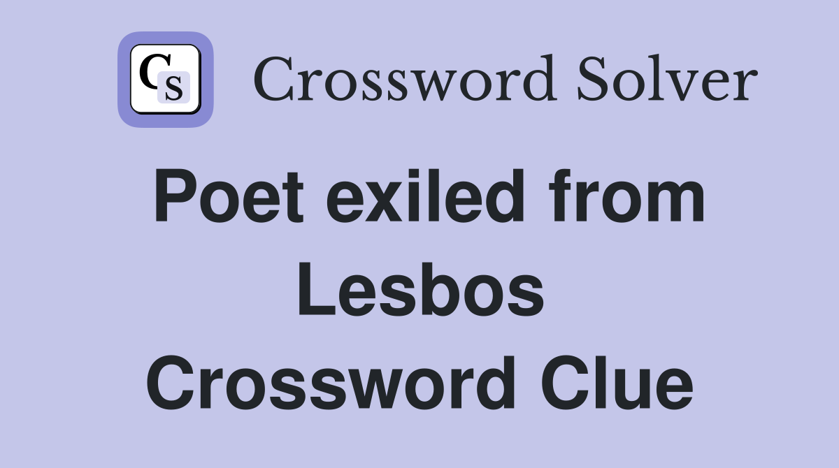 Poet exiled from Lesbos Crossword Clue