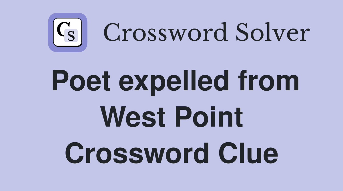 Poet expelled from West Point Crossword Clue