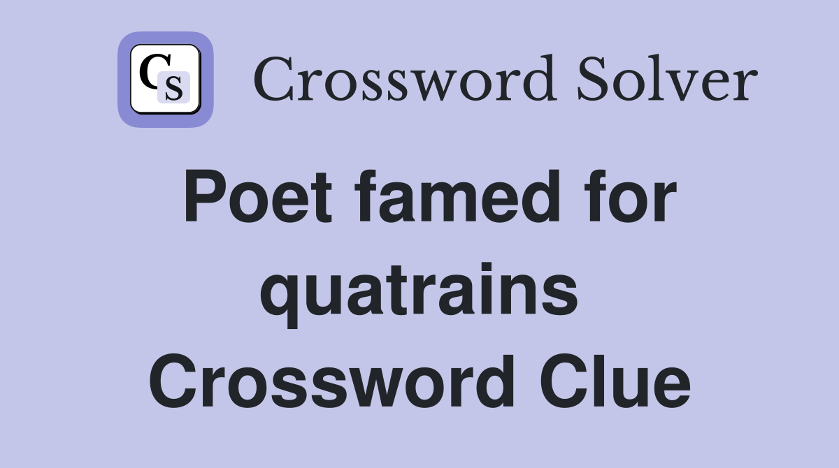 Poet famed for quatrains Crossword Clue