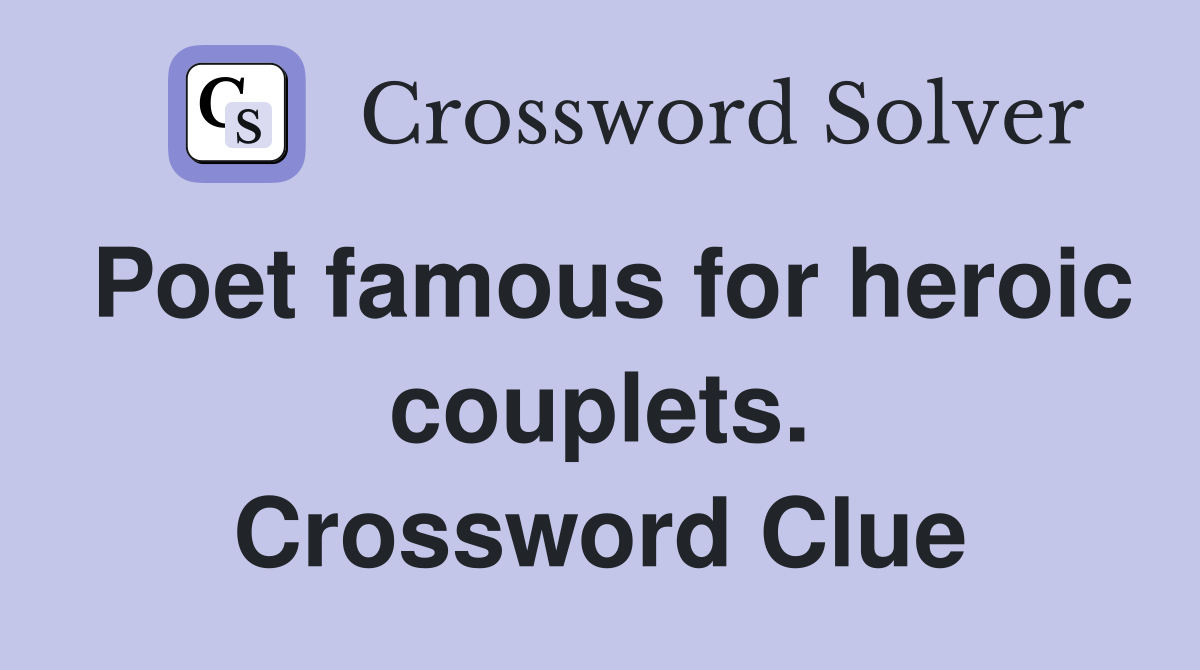 Poet famous for heroic couplets. Crossword Clue