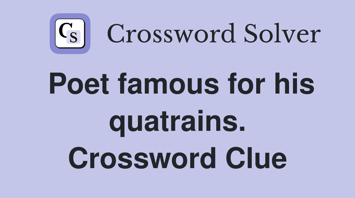 Poet famous for his quatrains. Crossword Clue