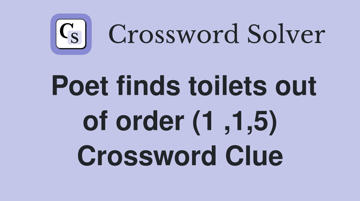 Poet finds toilets out of order (1 ,1,5) Crossword Clue