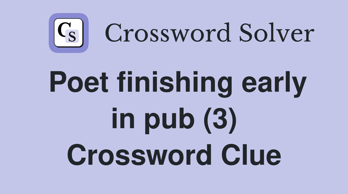 Poet finishing early in pub (3) Crossword Clue