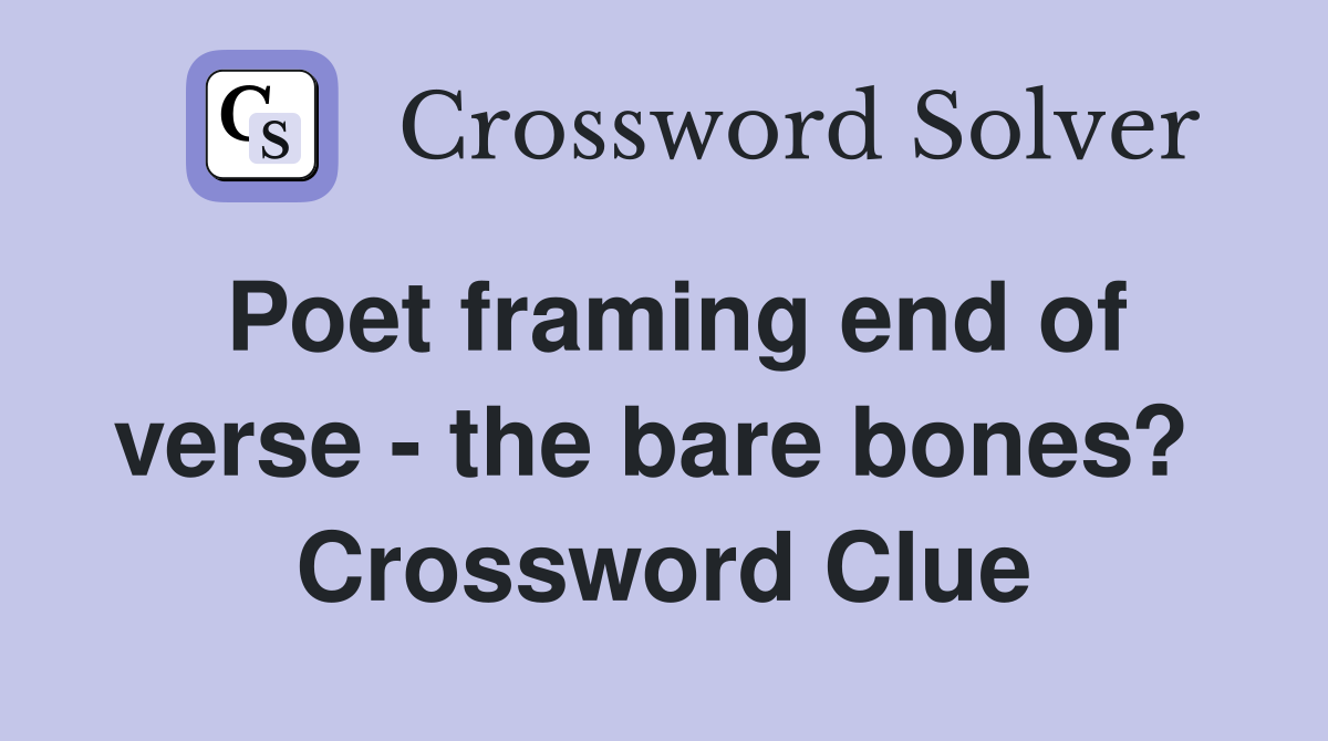 Poet framing end of verse - the bare bones?  Crossword Clue