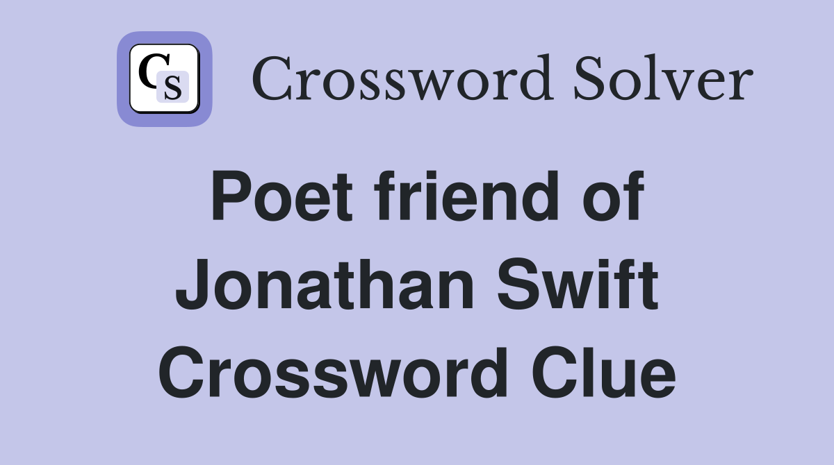 Poet friend of Jonathan Swift Crossword Clue