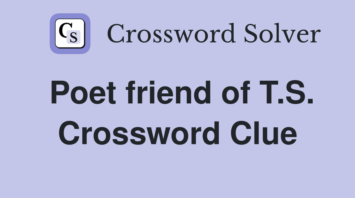 Poet friend of T.S. Crossword Clue