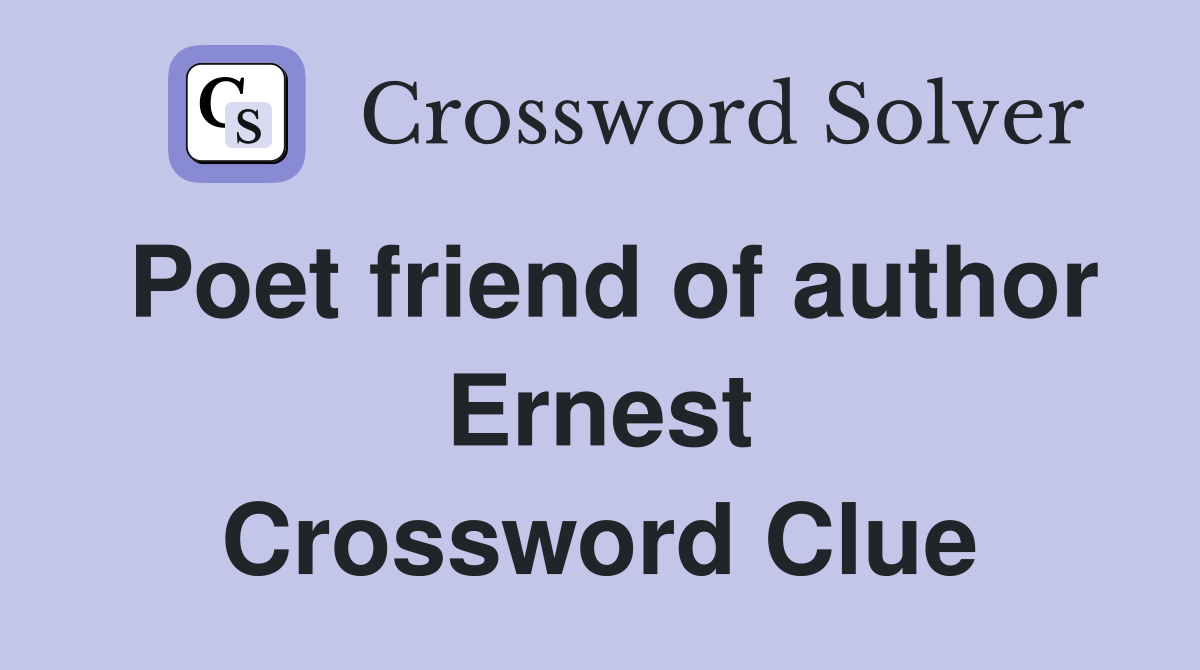 Poet friend of author Ernest Crossword Clue