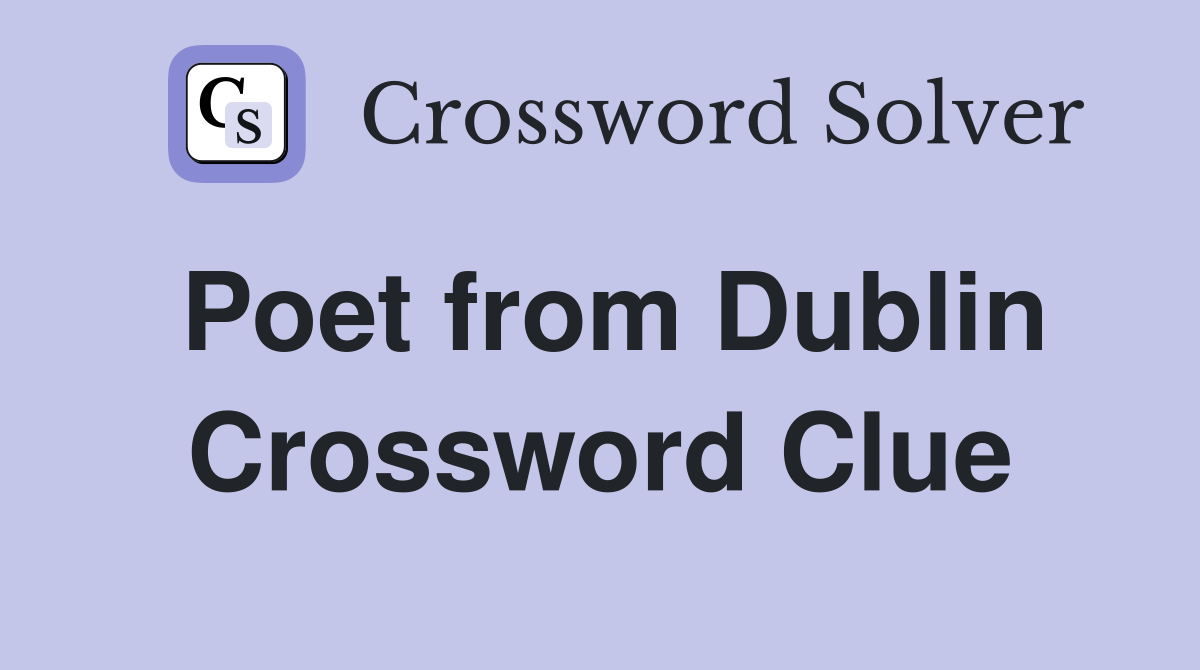 Poet from Dublin Crossword Clue