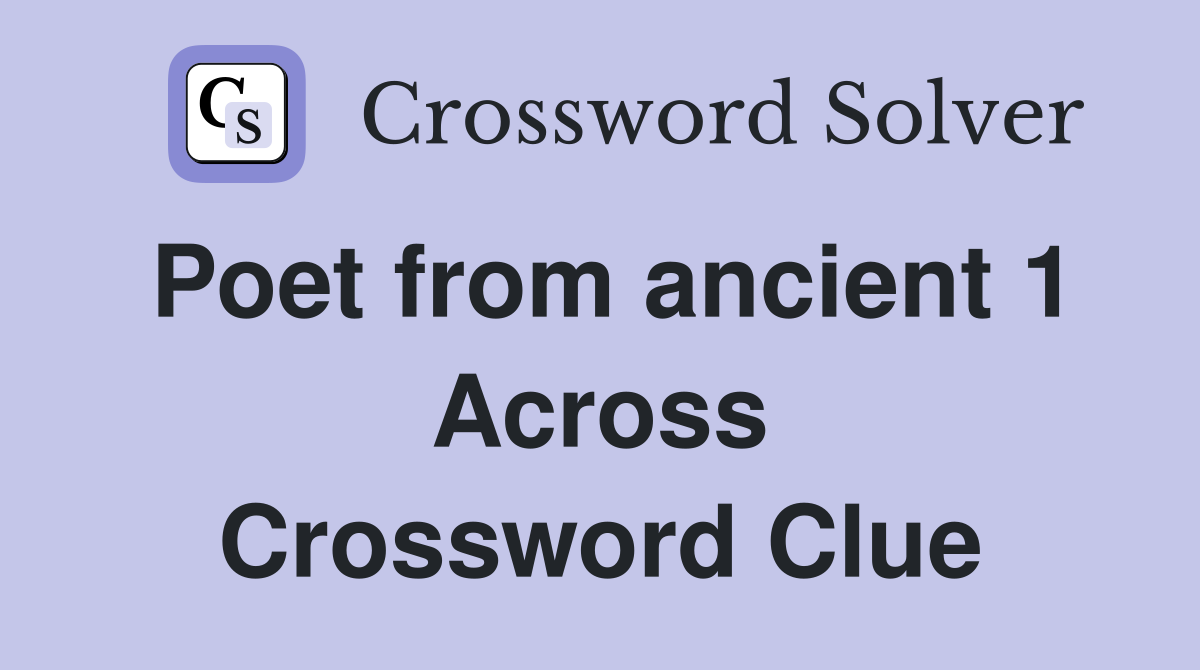 Poet from ancient 1 Across Crossword Clue