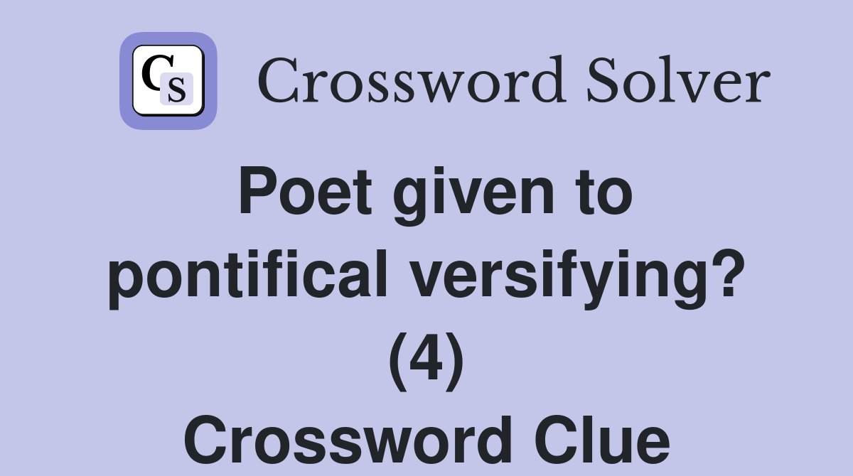 Poet given to pontifical versifying? (4) Crossword Clue